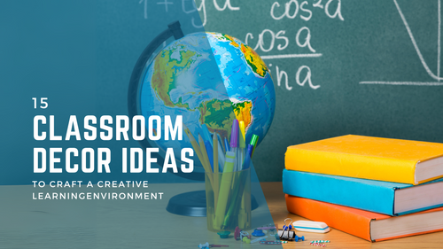 15 Classroom Decor Ideas